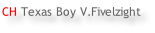 CH Texas Boy V.Fivelzight