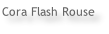 Cora Flash Rouse