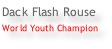 Dack Flash Rouse World Youth Champion