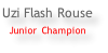 Uzi Flash Rouse Junior Champion