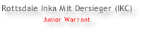Rottsdale Inka Mit Dersieger (IKC) Junior Warrant