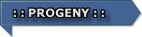 : : PROGENY : :
